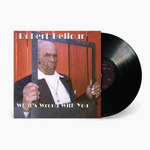 Robert Belfour - What's Wrong With You Vinyl & Merch | Fat Possum Records